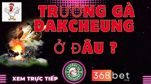 truong-ga-dakcheung-o-dau TrÆ°á»ng GÃ  DAKCHEUNG