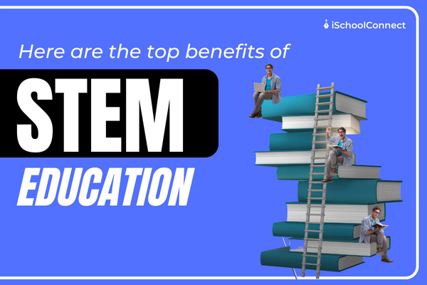 STEM Education Benefits of STEM education