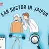 Ear Doctor in Jaipur - Best Ear Doctor in Jaipur