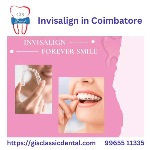 Invisalign in Coimbatore | Invisible Braces Coimba GIS Classic