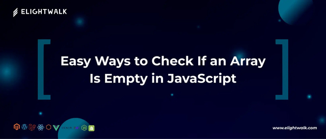 Easy Ways to Check If an Array Is Empty in JavaScr Elightwalk