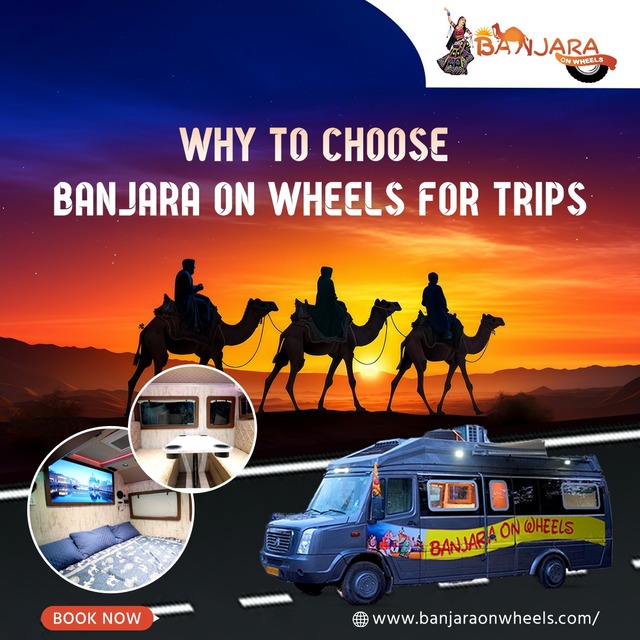 Why to Choose Banjara on Wheels  for Trips Banjaraonwheels