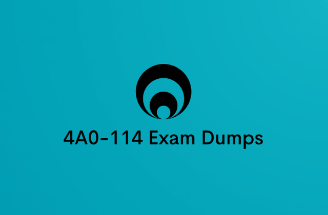 How to Choose Reliable 4A0-114 Exam Dumps for Guar 4A0-114 Exam Dumps