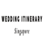 WEDDING ITINERARY SINGAPORE - WEDDING ITINERARY SINGAPORE