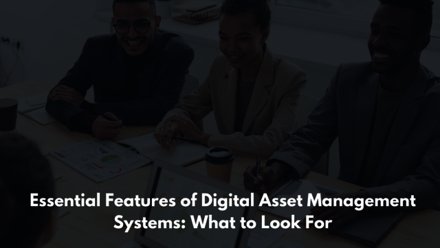 Essential Features of Digital Asset Management Sys Ciente