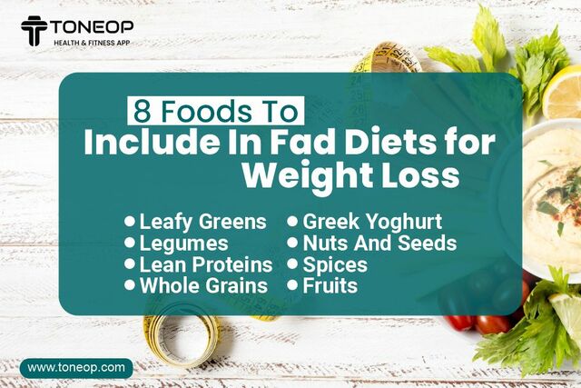 8 Foods To Include In Fad Diet For Weight Loss fitwrite