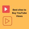 Best Sites to Buy YouTube Views Safely and Effectively