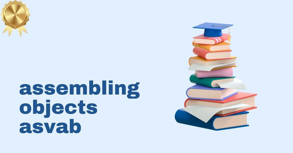 assembling objects asvab assembling objects asvab