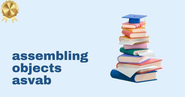 assembling objects asvab assembling objects asvab