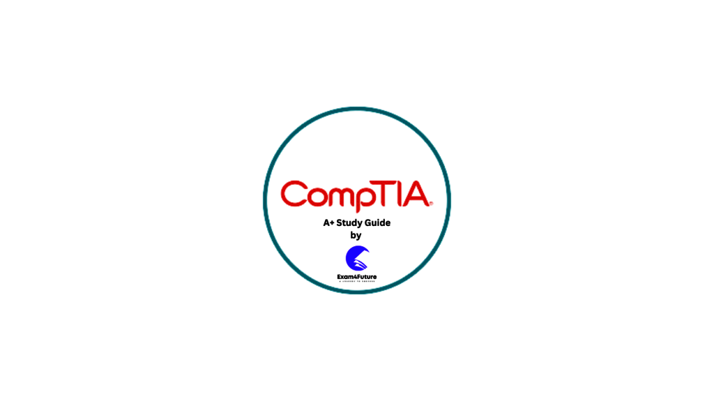 CompTIA A+ Study Guide By Exam 4 Future CompTIA A+ Study Guide