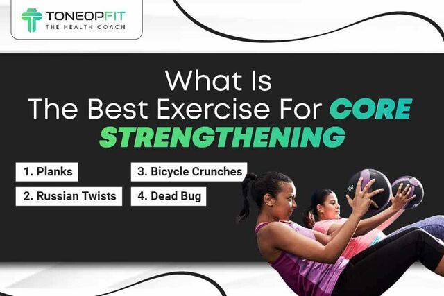 What Is The Best Exercise For Core Strengthening 5 Get Fit With These 4 Best Core Strengthening Exercises For A Solid Workout Regime