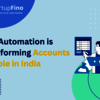 How Automation is Transforming Accounts Payable in India