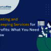 Accounting and Bookkeeping Services for Nonprofits: What You Need to Know