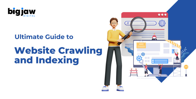 Ultimate Guide to Website Crawling and Indexing BigJawDigital