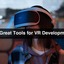 10-Great-Tools-for-VR-Devel... - App Developers Near Me