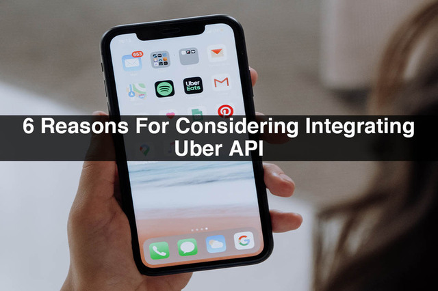 6-Reasons-For-Considering-Integrating-Uber-API App Developers Near Me