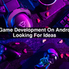 2D-Game-Development-On-Andr... - App Developers Near Me