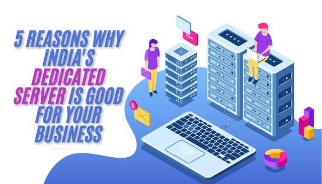 5 reasons why India's dedicated server is good for Dedicted server in India