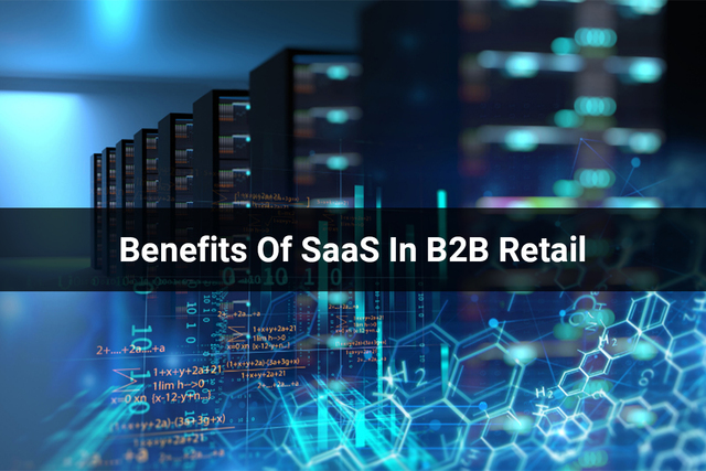 The-Benefits-Of-SaaS-In-B2B-Retail The Benefits Of SaaS In B2B Retail