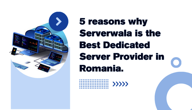 5 reasons why Serverwala is the Best Dedicated Ser Dedicted server in Romaina