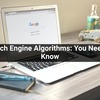 Search Engine Algorithm: You Need To Know