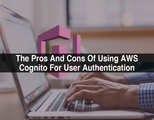 The-Pros-And-Cons-Of-Using-AWS-Cognito-For-User-Au appdevelopersnearme