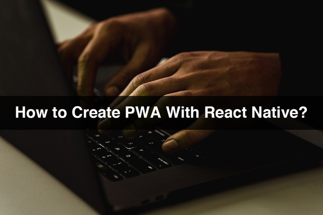 How-to-Create-PWA-With-React-Native Exploring The Best Python Applications And Website Examples