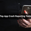Top-App-Crash-Reporting-Tools - app develop