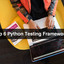 Top-6-Python-Testing-Framew... - appdevelopersnearme