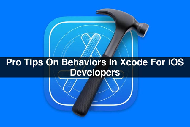 Pro-Tips-On-Behaviors-In-Xcode-For-iOS-Developers Picture Box