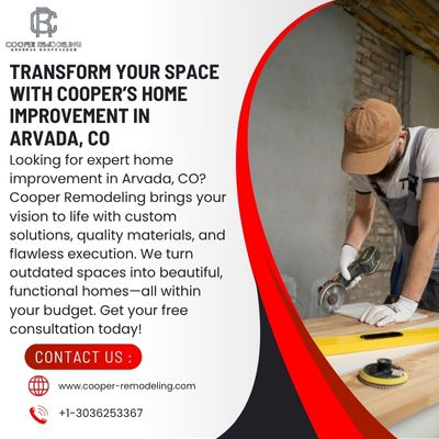 Transform Your Space with Cooper’s Home Improvemen home improvement arvada co