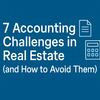 7 Accounting Challenges in Real Estate (and How to Avoid Them)
