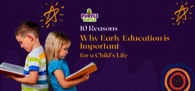 10 reson why early education is important Purple Turtle