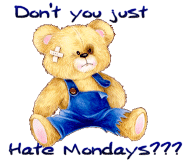 dont you just hate mondays - 